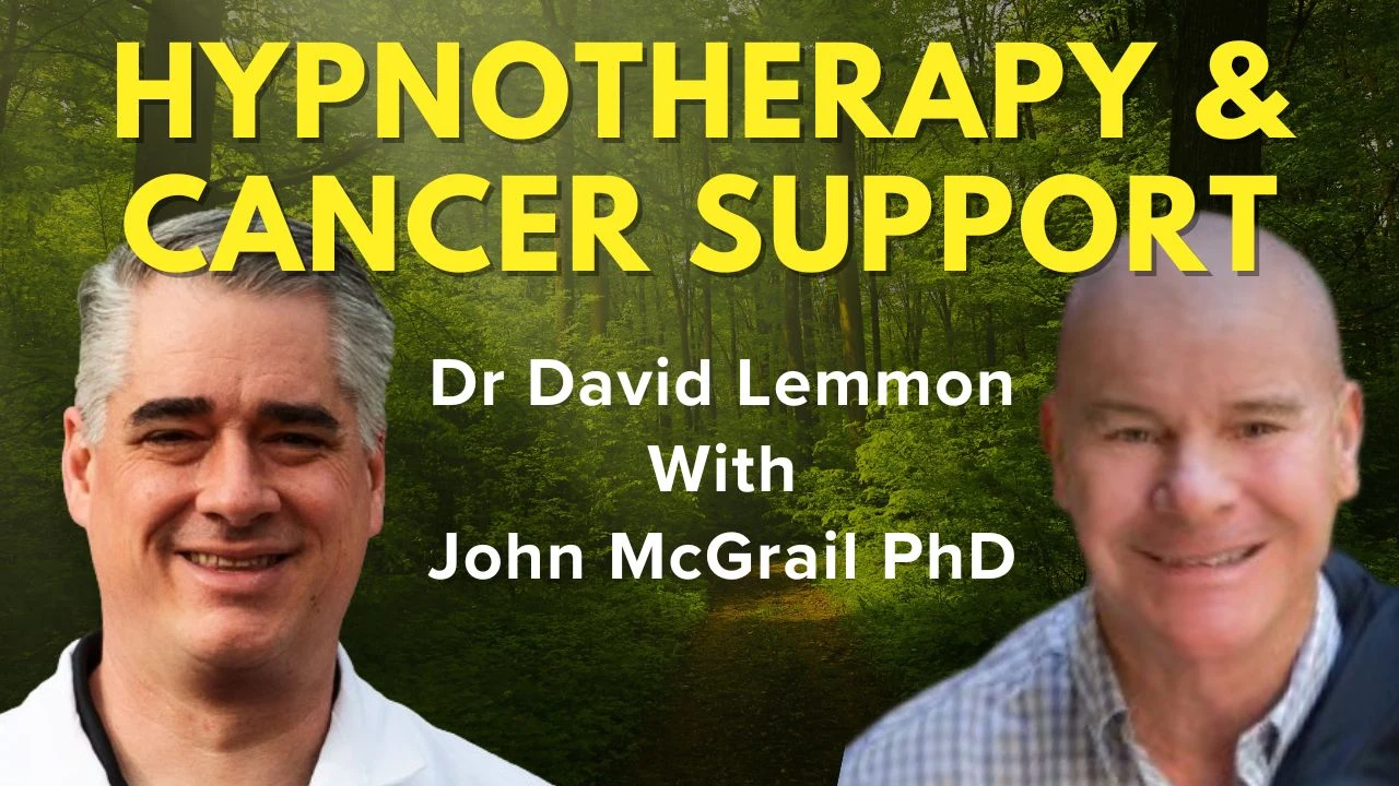 Dr David Lemmon Interviews John McGrail PhD. on the Power of Hypnotherapy To Diminish Cancer-Treatment Side Effects and Pain